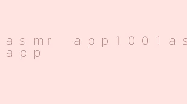 asmr app1001asmr app